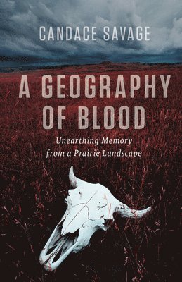 Candace Savage - Geography of Blood, Inbunden
