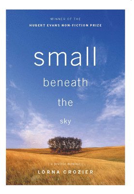 Lorna Crozier - Small Beneath the Sky, Häftad