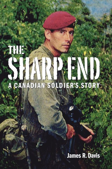 James R. Davis - The Sharp End: A Canadian Soldier's Story, Häftad