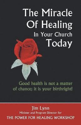 bokomslag The Miracle of Healing in Your Church Today