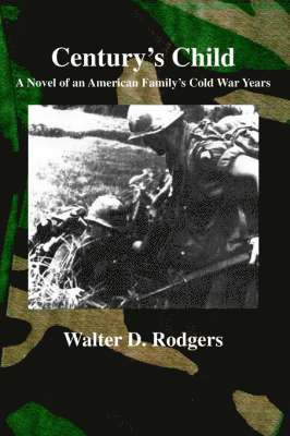 Walter D. Rodgers - Century's Child: A Novel of an American Family's Cold War Years, Häftad