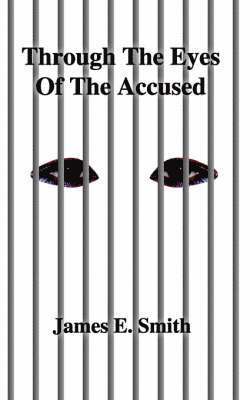James E. Smith Jr., James E. Smith - Through the Eyes of the Accused, Häftad