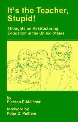 It's the Teacher, Stupid! Thoughts on Restructuring Education in the United States 1