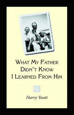 What My Father Didn't Know I Learned from Him 1