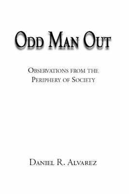Daniel Alvarez, Daniel R. Alvarez - Odd Man out: Observations from the Periphery of Society, Häftad