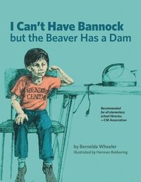 bokomslag I Can't Have Bannock but the Beaver Has a Dam