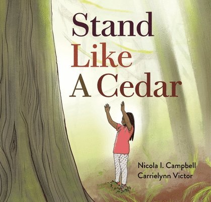 Nicola I. Campbell, Nicola I Campbell - Stand Like a Cedar, Inbunden