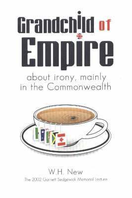W. H. New, W H New - Grandchild of Empire: About Irony, Mainly in the Commonwealth, Häftad