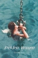 Cecelia Frey - Reckless Women, Häftad