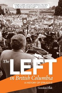 bokomslag The Left in British Columbia: A History of Struggle