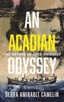 Debra Amirault Camelin - An Acadian Odyssey: The Return of Ange Amirault, Häftad