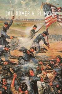bokomslag The Civil War Journals of Col. Homer A. Plimpton 1861 - 1865