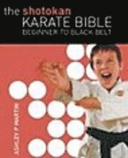 bokomslag The Shotokan Karate Bible: Beginner to Black Belt
