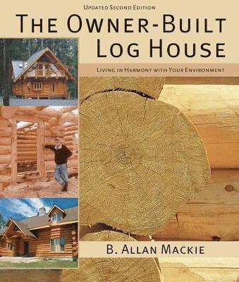 B. Allen Mackie, B. Allan MacKie, B Allan MacKie - Owner-Built Log House, Häftad