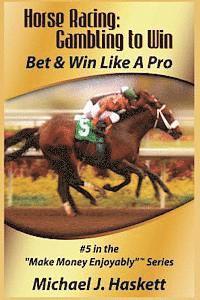 bokomslag Horse Racing: Gambling to Win: Bet & Win Like A Pro