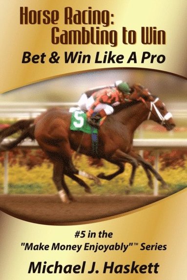 bokomslag Horse Racing: Gambling to Win: Bet & Win Like A Pro