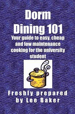 Dorm Dining 101: Your guide to easy, cheap and low maintenance cooking for the university/colleg student 1