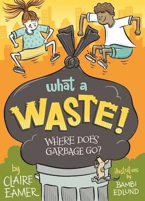 bokomslag What a Waste : Where Does Garbage Go?