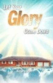 Let Your Glory Come Down 1