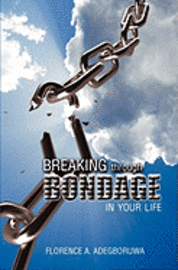 Breaking Through Bondage in Your Life 1