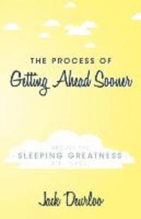 bokomslag The Process of Getting Ahead Sooner: Arouse the Sleeping Greatness Within You!