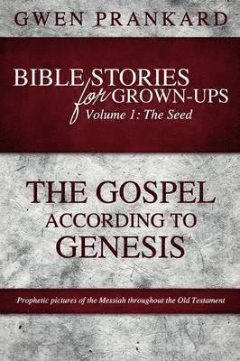 bokomslag Bible Stories for Grown-Ups - Volume 1: The Seed - The Gospel According to Genesis