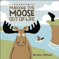 bokomslag Making the Moose Out of Life