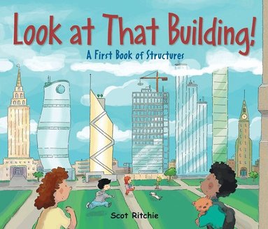 Scot Ritchie - Look at That Building: A First Book of Structures, Inbunden