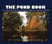 bokomslag The Pond Book: A Complete Guide to Site Planning, Design and Management of Small Lakes and Ponds