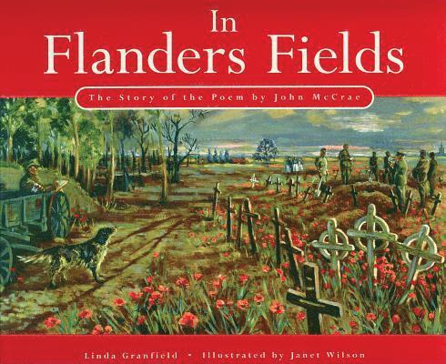 In Flanders Fields: The Story of the Poem by John McCrae 1