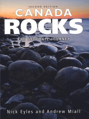 Nick Eyles, Andrew Miall - Canada Rocks: The Geologic Journey - Second Edition, Häftad