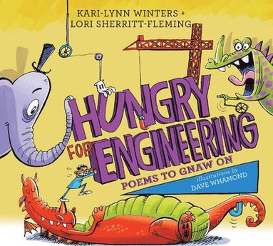 Kari-Lynn Winters, Lori Sherritt-Fleming - Hungry for Engineering: Poems to Gnaw on, Inbunden