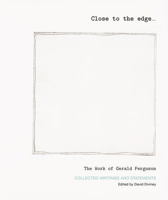 David Diviney - Close to the edge... The Work of Gerald Ferguson, Häftad
