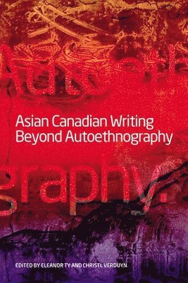 Asian Canadian Writing Beyond Autoethnography 1