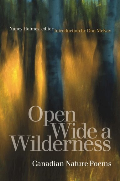 Don McKay, Nancy Holmes - Open Wide a Wilderness, Häftad
