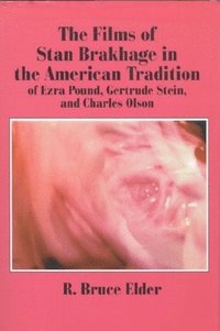 bokomslag The Films of Stan Brakhage in the American Tradition of Ezra Pound, Gertrude Stein and Charles Olson