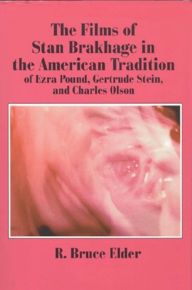R. Bruce Elder - Films of Stan Brakhage in the American Tradition of Ezra Pound, Gertrude Stein and Charles Olson, Häftad