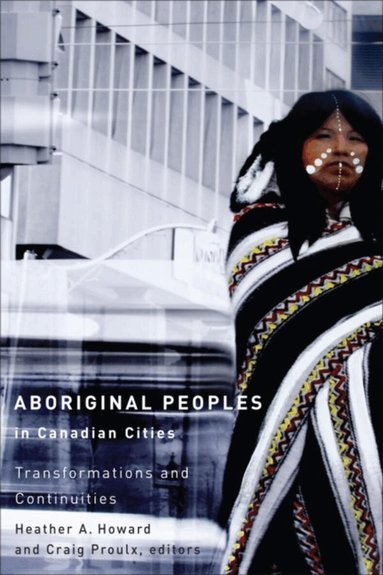 Heather A. Howard, Craig Proulx - Aboriginal Peoples in Canadian Cities, Häftad