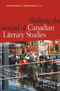 bokomslag Shifting the Ground of Canadian Literary Studies