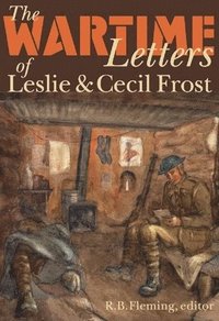 bokomslag The Wartime Letters of Leslie and Cecil Frost, 1915-1919