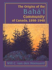 bokomslag The Origins of the Baha'i Community of Canada, 1898-1948