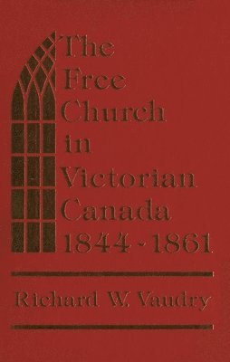 bokomslag The Free Church in Victorian Canada, 1844-1861