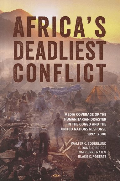 Walter C. Soderlund, E. Donald Briggs, Tom Pierre Najem, Blake C. Roberts - Africa's Deadliest Conflict, Häftad