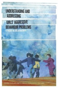 bokomslag Understanding and Addressing Girls' Aggressive Behaviour Problems