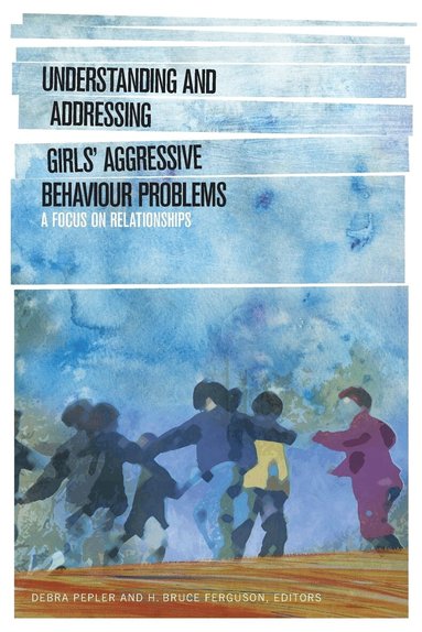 Debra Pepler, H. Bruce Ferguson - Understanding and Addressing Girls' Aggressive Behaviour Problems, Häftad