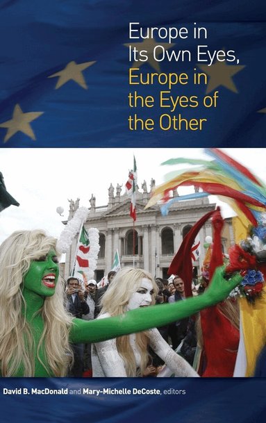 David B. MacDonald, Mary-Michelle DeCoste - Europe in Its Own Eyes, Europe in the Eyes of the Other, Inbunden