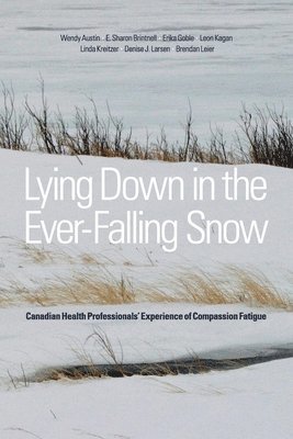 Wendy Austin, E. Sharon Brintnell, Erika Goble, Leon Kagan, Linda Kreitzer, Denise Larsen, Brendan Leier, E Sharon Brintnell, Frcp(c), Psych - Lying Down in the Ever-Falling Snow, Häftad