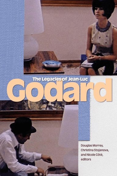 Douglas Morrey, Christina Stojanova, Nicole Côté - Legacies of Jean-Luc Godard, Häftad