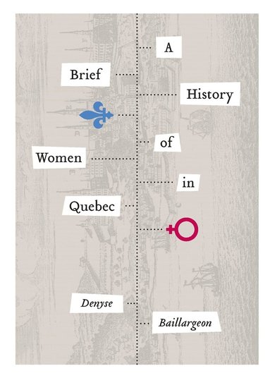 Denyse Baillargeon - Brief History of Women in Quebec, Häftad