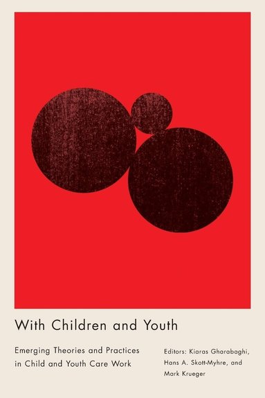 Kiaras Gharabaghi, Hans A. Skott-Myhre, Mark Krueger - With Children and Youth, Häftad